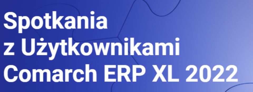 Spotkania dla Użytkowników Comarch ERP XL